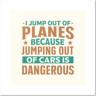 i jump out of plane because jumping out of car is dangerous funny Posters and Art